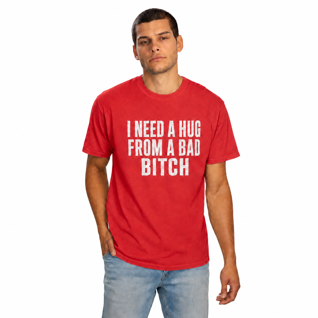 T-Shirt — “I Need a Hug From a Bad Bitch” Graphic Tee