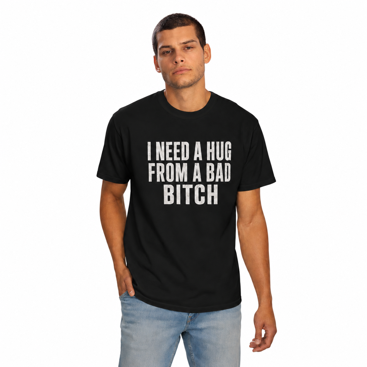 T-Shirt — “I Need a Hug From a Bad Bitch” Graphic Tee