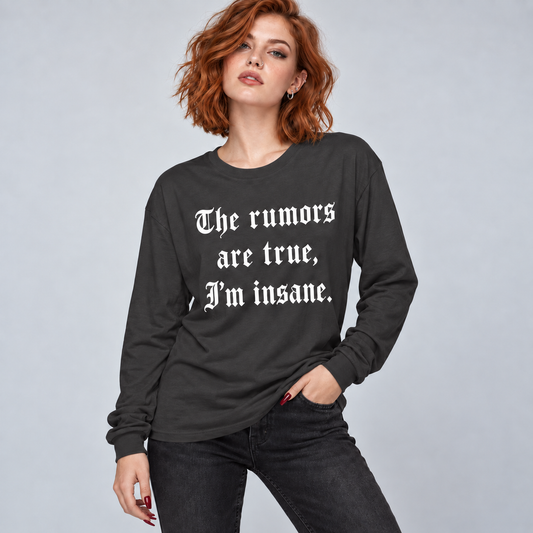 Insane Rumors Long Sleeve Tee — "The rumors are true, I'm insane." (You Were Warned)