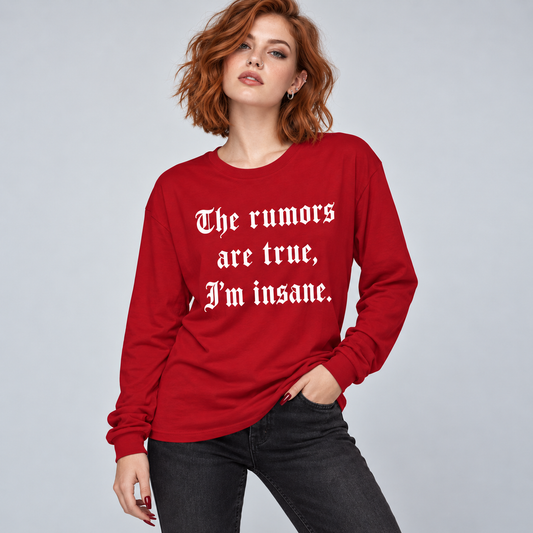Insane Rumors Long Sleeve Tee — "The rumors are true, I'm insane." (You Were Warned)