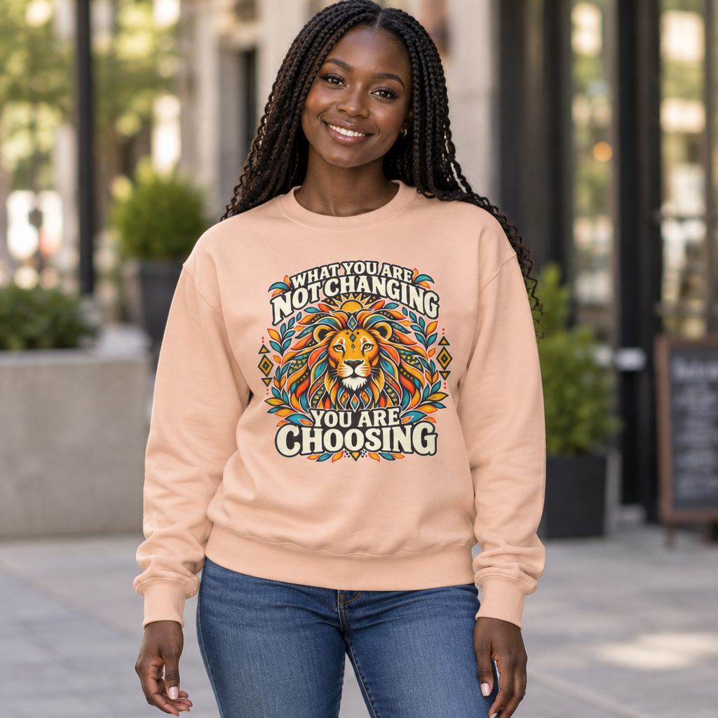 Lion Motivational Crewneck Sweatshirt — "What You Are Not Changing, You Are Choosing"