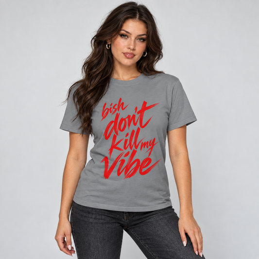 T-Shirt — “Bish Don't Kill My Vibe” Graphic Tee