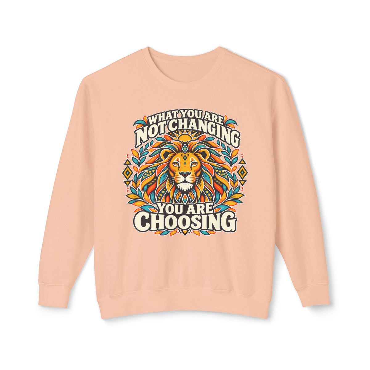 Lion Motivational Crewneck Sweatshirt — "What You Are Not Changing, You Are Choosing"